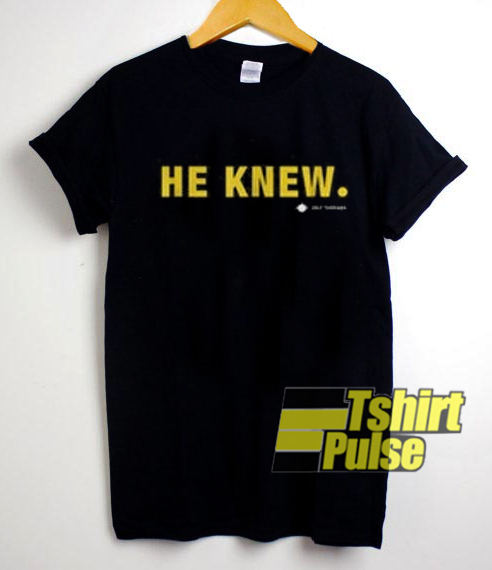 He Knews Jolt Threads t-shirt for men and women tshirt