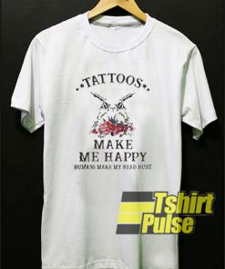 Tattoos Make Me Happy t-shirt for men and women tshirt