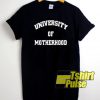 University Of Motherhood t-shirt for men and women tshirt