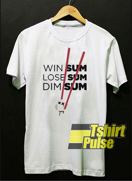 Win Sum Lose Sum Dim Sum t-shirt for men and women tshirt