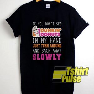 If You Don't See Dunkin Donuts Quote t-shirt for men and women tshirt