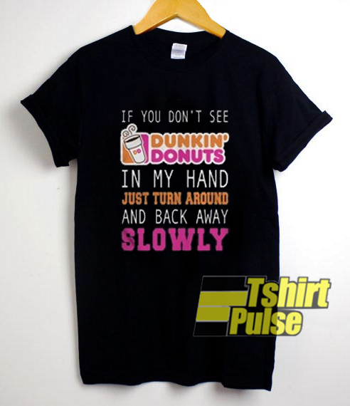 If You Don't See Dunkin Donuts Quote t-shirt for men and women tshirt