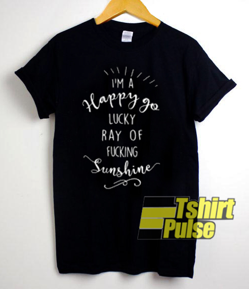 I'm A Happy Go Lucky Ray Quote t-shirt for men and women tshirt