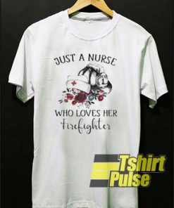 Just A nurse Who Loves Her Firefighter t-shirt for men and women tshirt