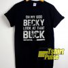 Oh My God Becky Look At That Buck t-shirt for men and women tshirt