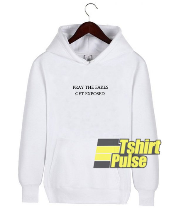 Pray The Fakes Get Exposed hooded sweatshirt clothing unisex hoodie
