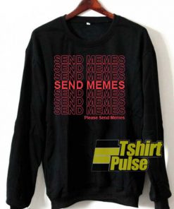 Send Memes Please Send Memes sweatshirt