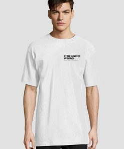 Style Is Never Wrong t-shirt for men and women tshirt