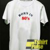 Born In 80 s t-shirt for men and women tshirt