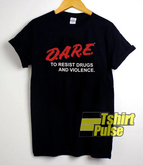 Dare To Resist Drugs And Violence t-shirt for men and women tshirt