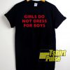 Girls Do Not Dress For Boys t-shirt for men and women tshirt