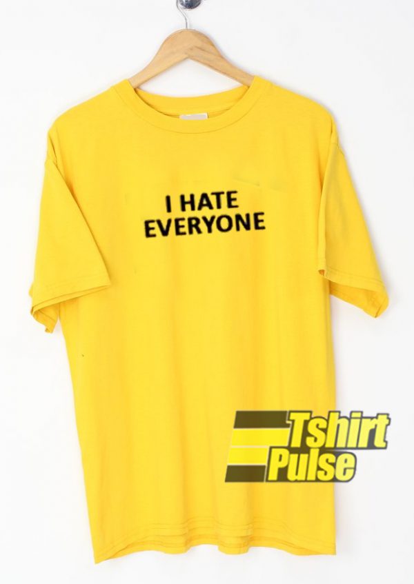 I Hate Everyone t-shirt for men and women tshirt