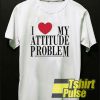 I Love My Attitude Problem t-shirt for men and women tshirt