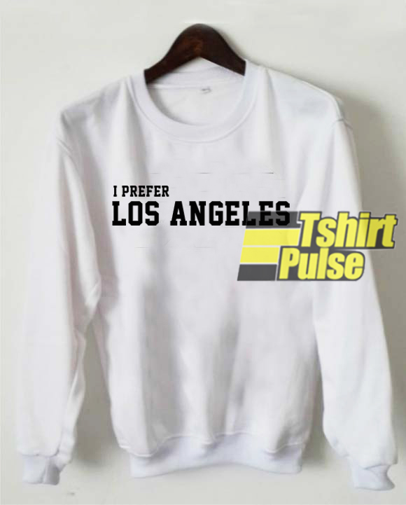 I Prefer Los Angeles sweatshirt