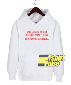 Unless God Sent You I'm Unavailable hooded sweatshirt clothing unisex