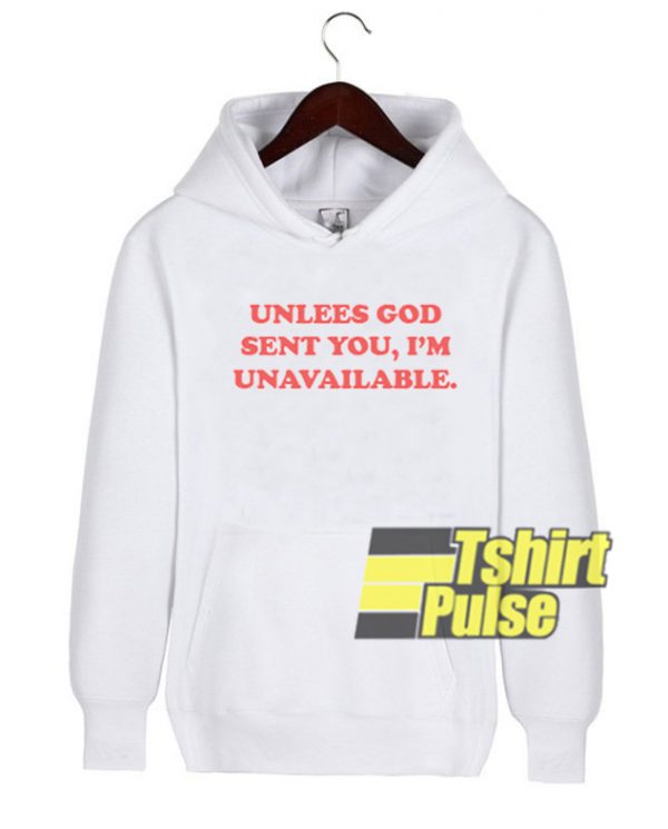Unless God Sent You I'm Unavailable hooded sweatshirt clothing unisex