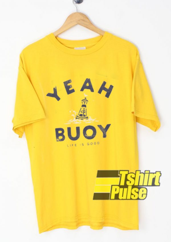 Yeah Buoy t-shirt for men and women tshirt