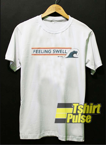 Feeling Swell t-shirt for men and women tshirt