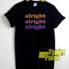 Alright alright alright t-shirt for men and women tshirt