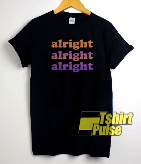 Alright alright alright t-shirt for men and women tshirt