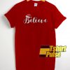 Believe Christmas t-shirt for men and women tshirt
