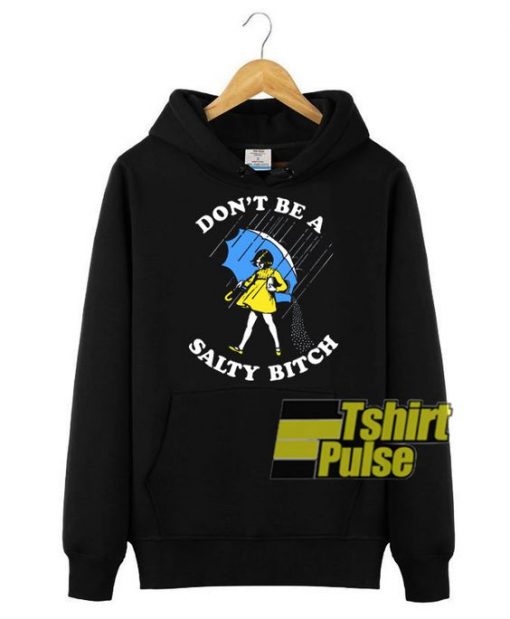 Don't Be a Salty Bitch hooded sweatshirt clothing unisex
