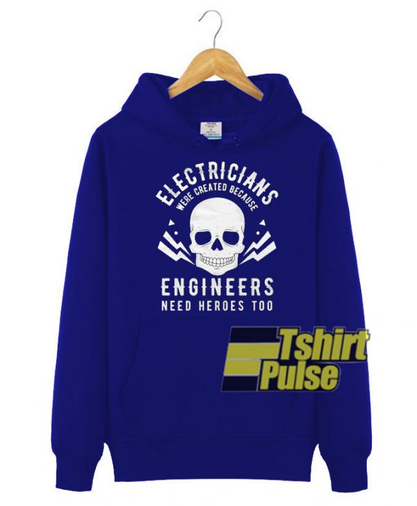 Electrician Engineers Need Heroes hooded sweatshirt clothing unisex hoodie
