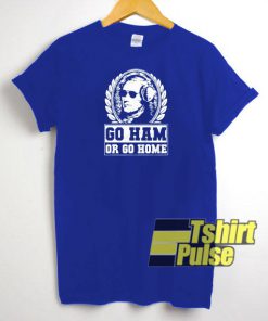 Go Ham Or Go Home t-shirt for men and women tshirt