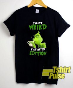 Grinch i'm not Weird I'm Limited Edition t-shirt for men and women tshirt