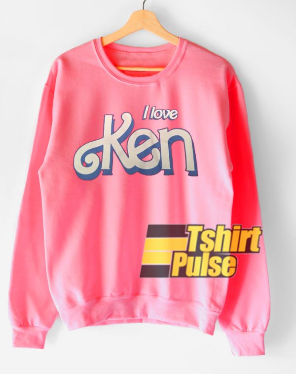 I Love Ken sweatshirt