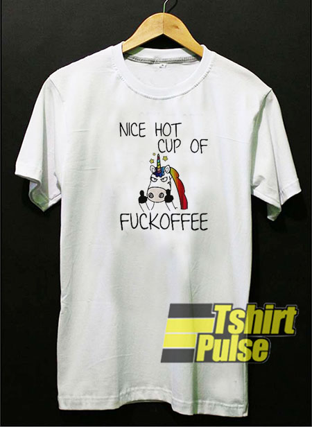 Official Unicorn nice hot cup of fuckoffee t-shirt for men and women tshirt