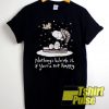 Snoopy nothings worth it if you're not happy t-shirt for men and women tshirt