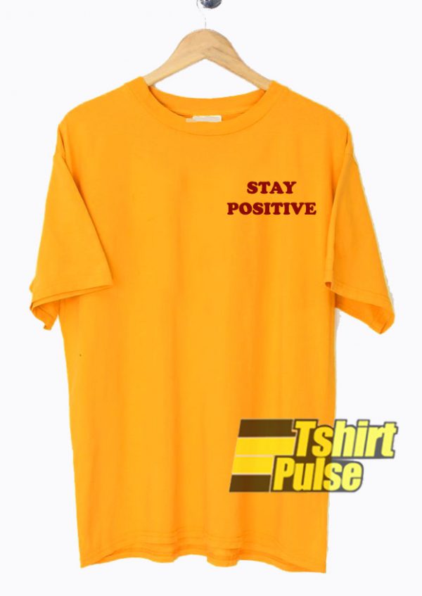 Stay Positive Yellow t-shirt for men and women tshirt