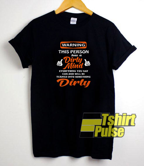 Warning this person has a Dirty Mind t-shirt for men and women tshirt