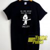 We are never too old for Snoopy t-shirt for men and women tshirt