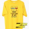 Wine tasting in my sport t-shirt for men and women tshirt