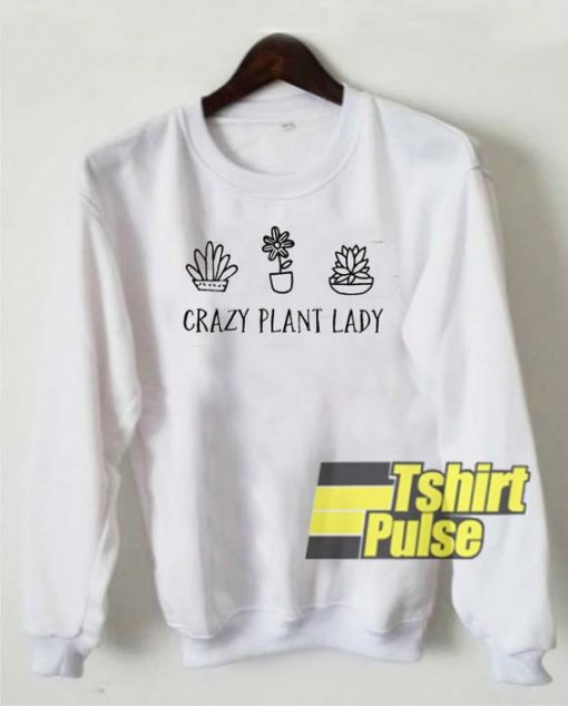 crazy plant lady sweatshirt