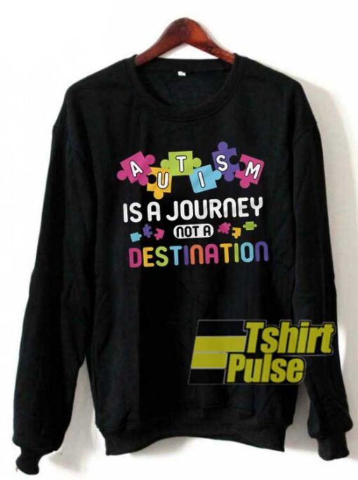 Autism is a journey sweatshirt