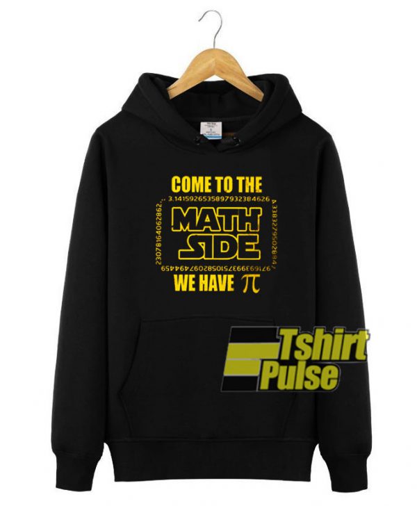 Come to the math side we have Pi hooded sweatshirt clothing unisex hoodie