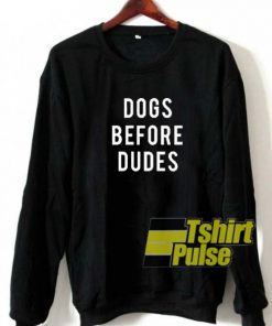 Dogs Before Dudes sweatshirt