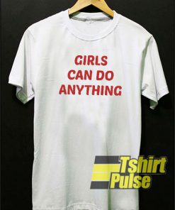 Girls Can Do Anything t-shirt for men and women tshirt
