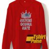Haters Gonna Hate sweatshirt