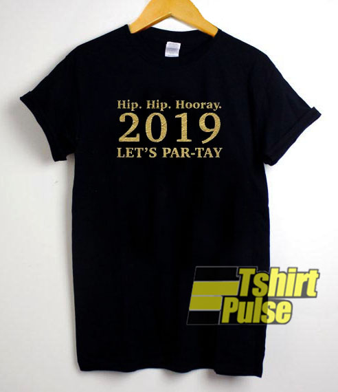Hip Hip Hooray Let's Party t-shirt for men and women tshirt