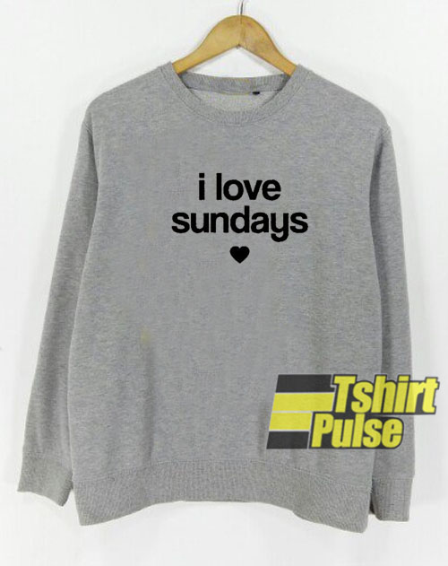 I Love Sundays sweatshirt