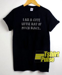 I am a cute little ray of pitch black t-shirt for men and women tshirt