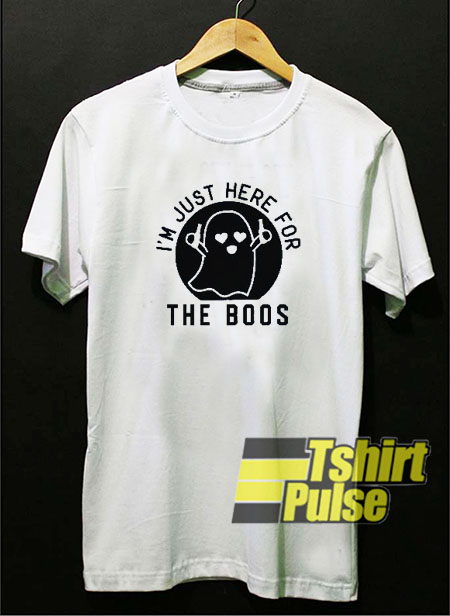 Im Here for the Boos t-shirt for men and women tshirt