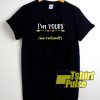 I'm Yours No Refunds t-shirt for men and women tshirt
