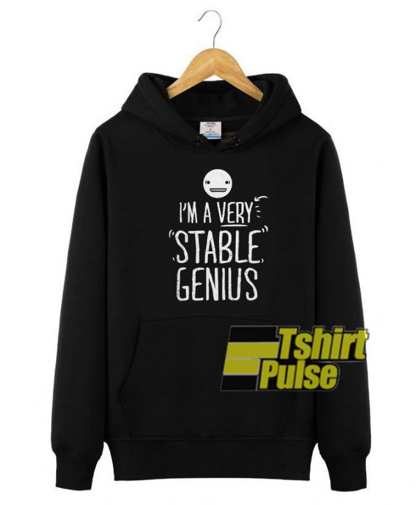 I'm a Very Stable Genius hooded sweatshirt clothing unisex hoodie