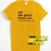 Let The Good Times Roll t-shirt for men and women tshirt