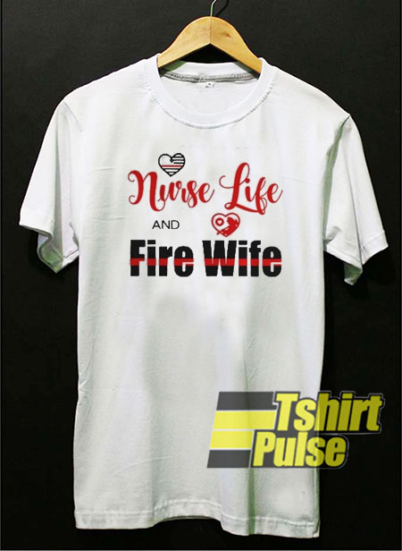 Nurse life and fire wife t-shirt for men and women tshirt